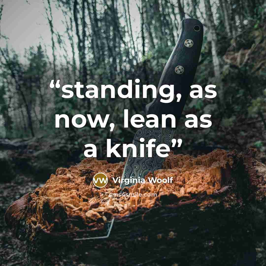 “standing, as now, lean as a knife” quote by Virginia Woolf