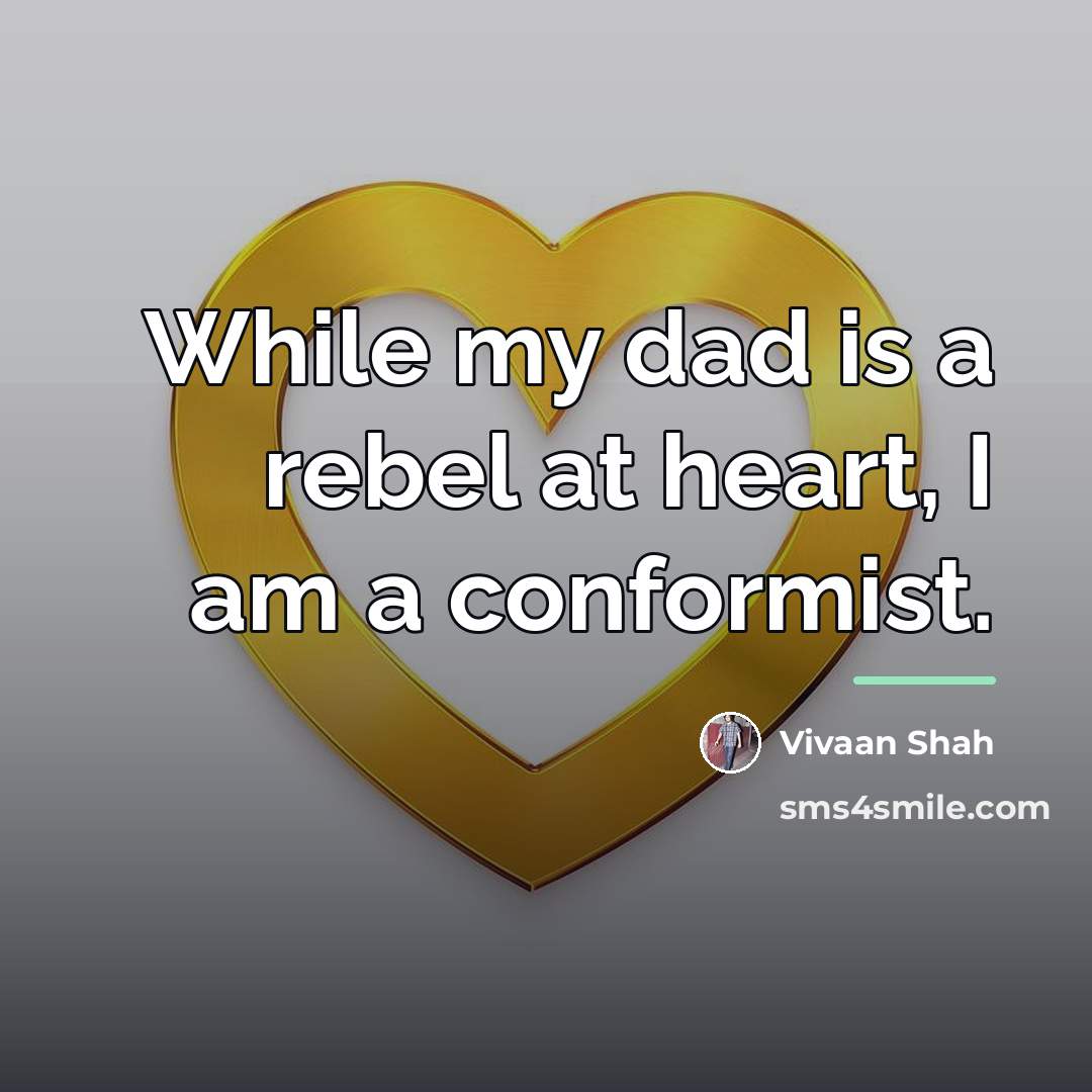 “While my dad is a rebel at heart, I am…” quote by Vivaan Shah