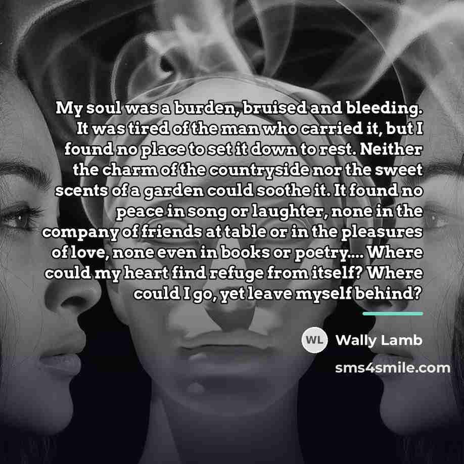 “My soul was a burden, bruised and bleeding. It was…” quote by Wally Lamb