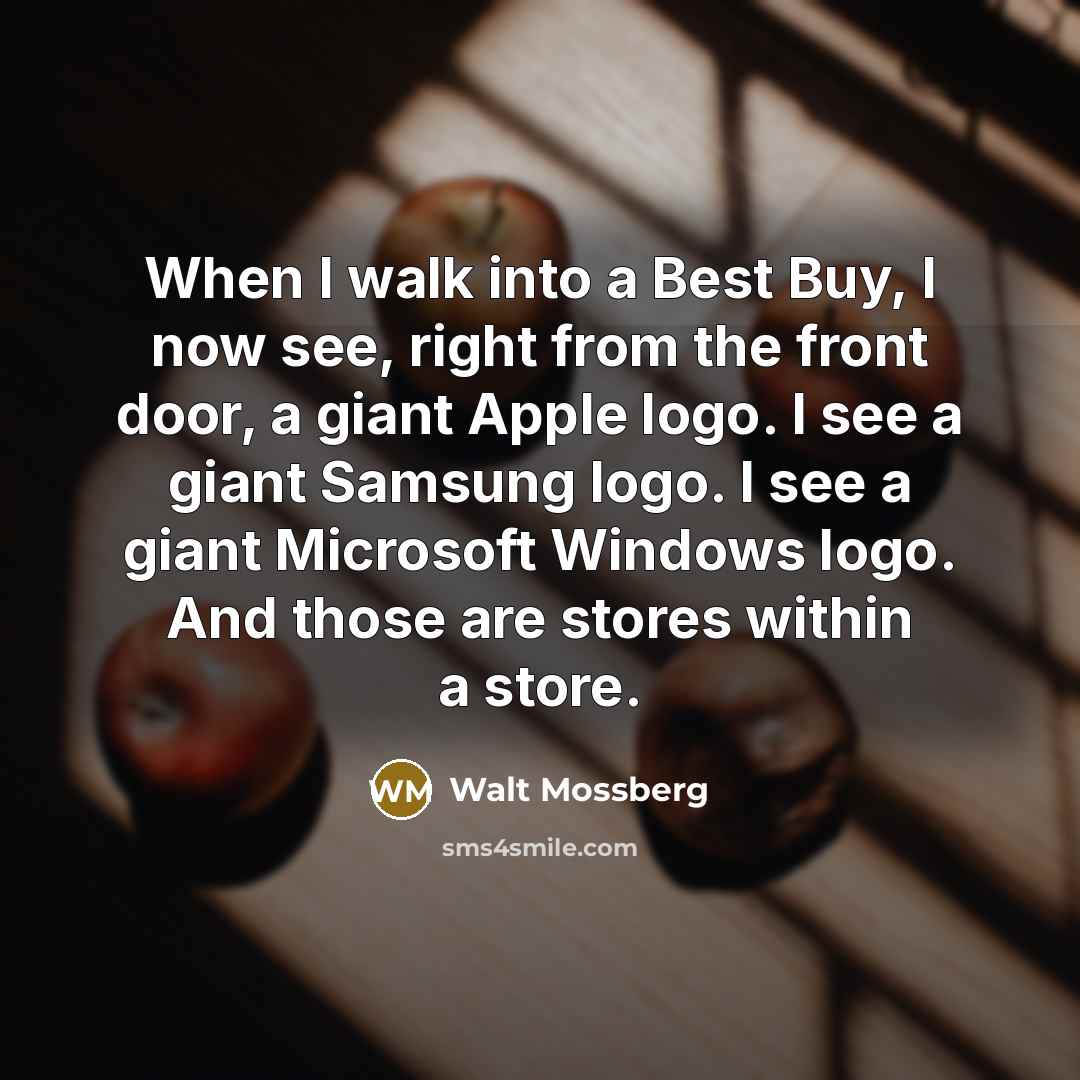 “When I walk into a Best Buy, I now see,…” quote by Walt Mossberg