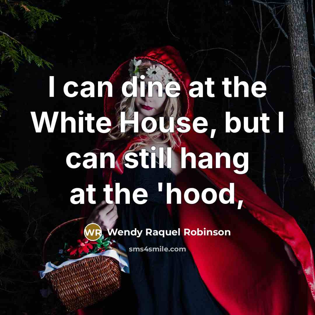 “I can dine at the White House, but I can…” quote by Wendy Raquel Robinson