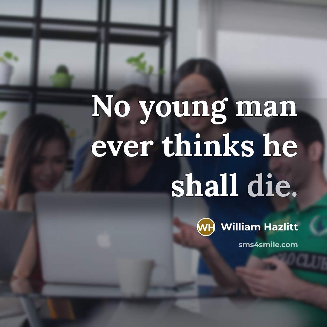 “No young man ever thinks he shall die.…” quote by William Hazlitt