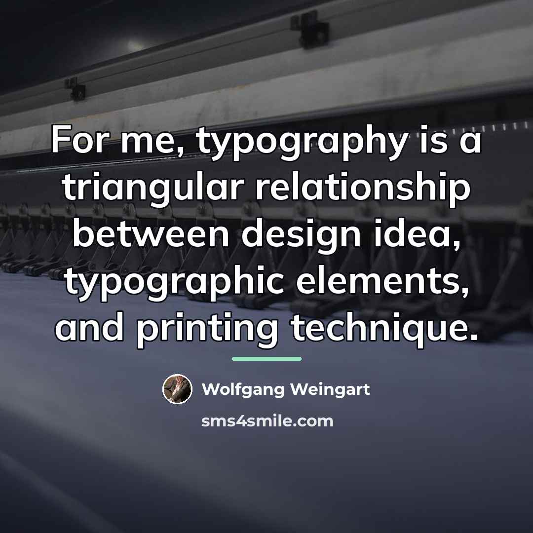 “For me, typography is a triangular relationship between design idea,…” quote by Wolfgang Weingart