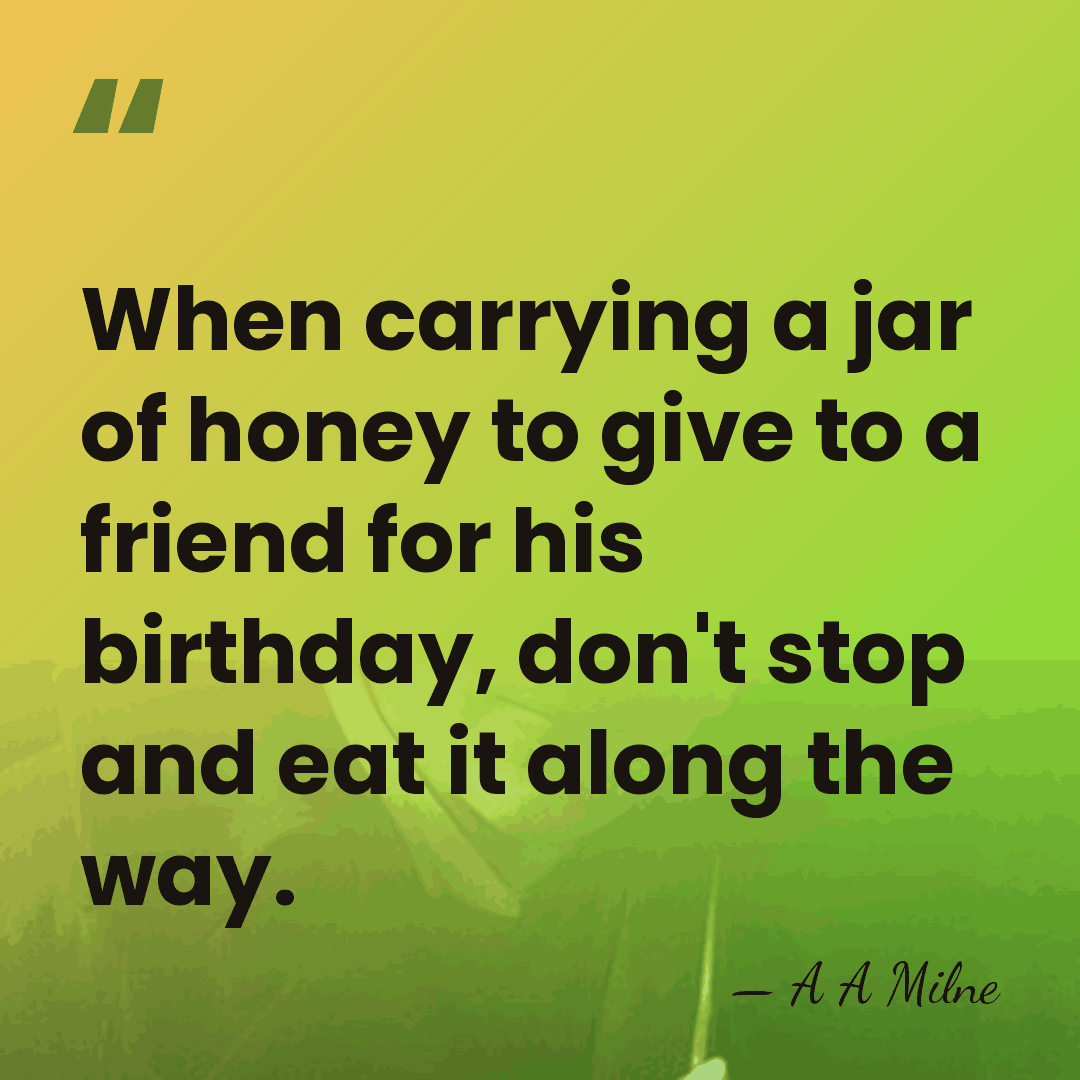 When carrying a jar of honey to give to a friend for&hellip; - A A Milne