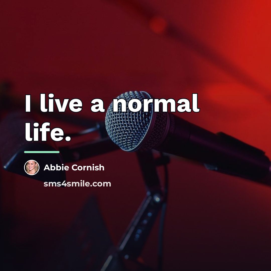 “I live a normal life.…” quote by Abbie Cornish
