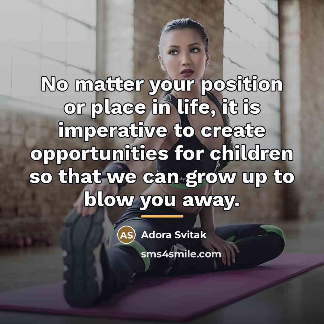 “No matter your position or place in life, it is…” quote by Adora Svitak