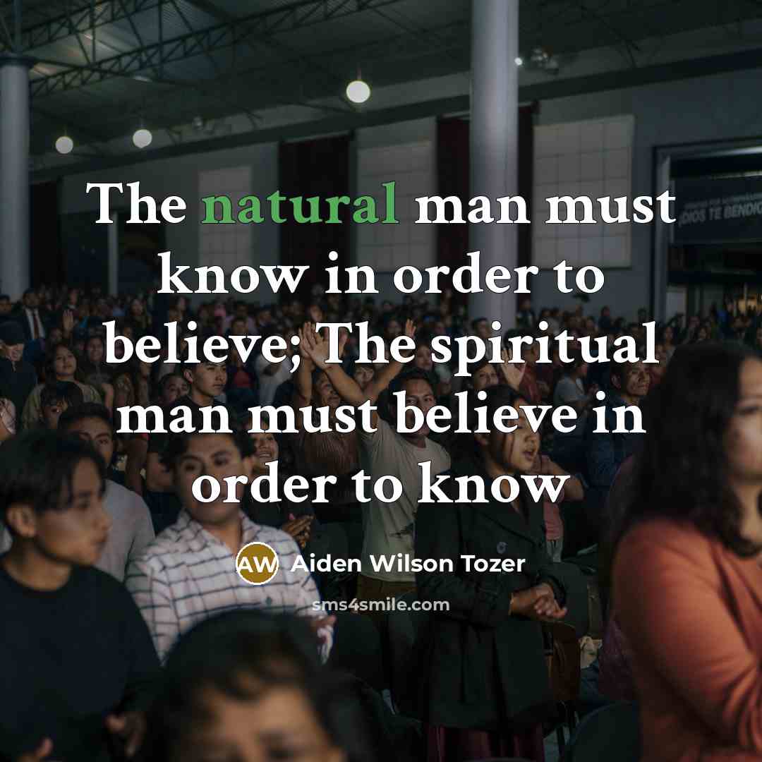 “The natural man must know in order to believe; The…” quote by Aiden Wilson Tozer