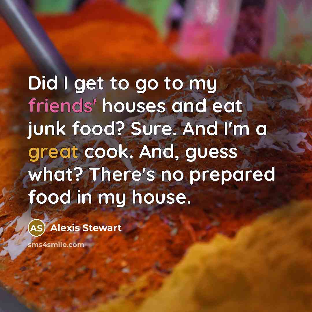 “Did I get to go to my friends' houses and…” quote by Alexis Stewart