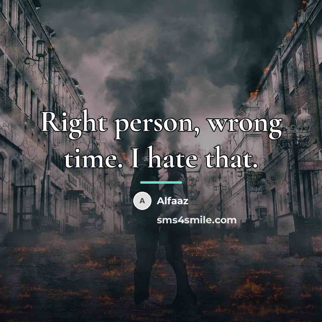 “Right person, wrong time. I hate that.…” quote by Alfaaz