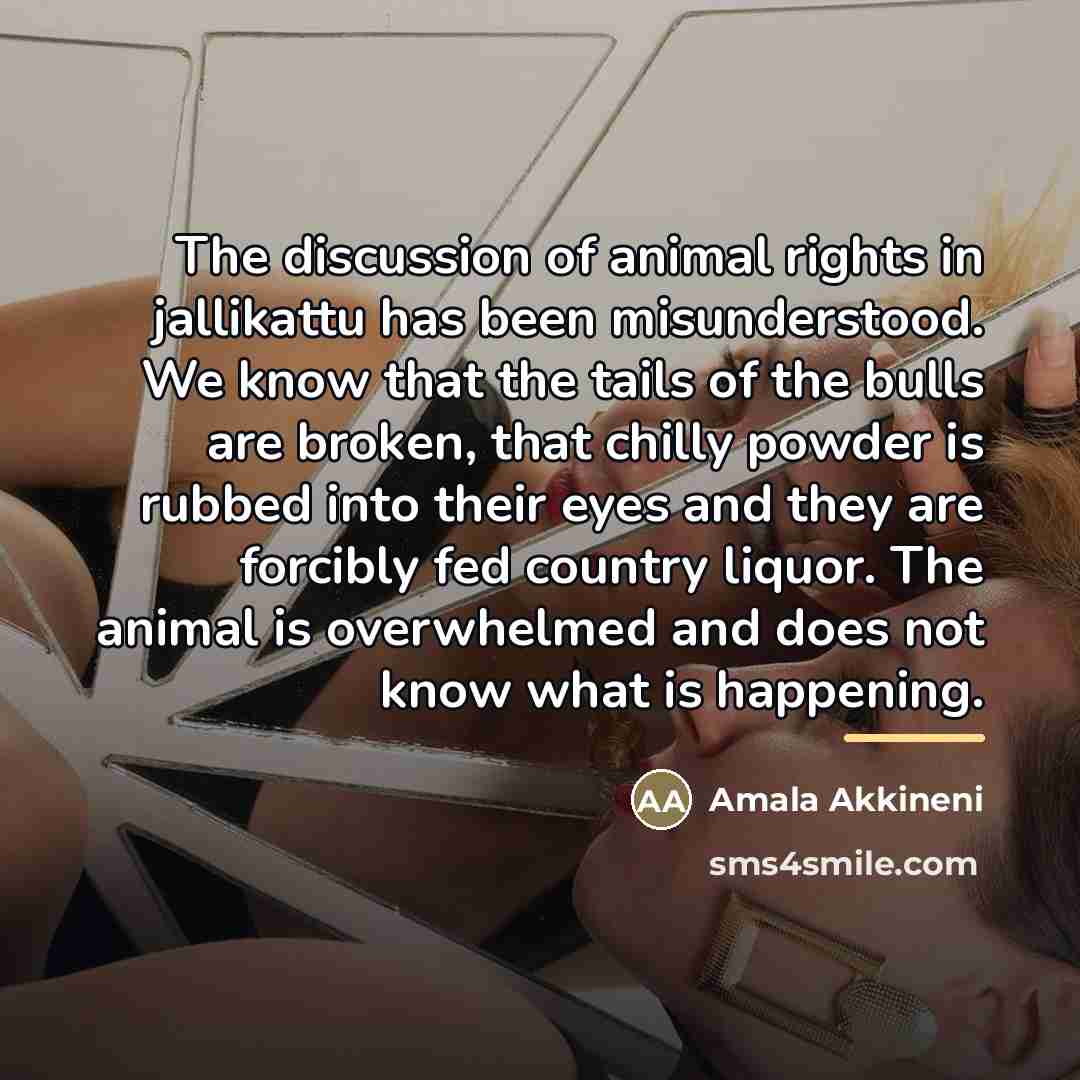 “The discussion of animal rights in jallikattu has been misunderstood.…” quote by Amala Akkineni
