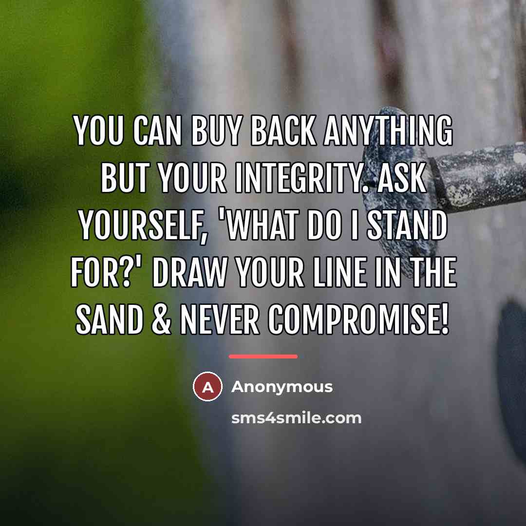 “You can buy back anything but your integrity. Ask yourself,…” quote by Anonymous