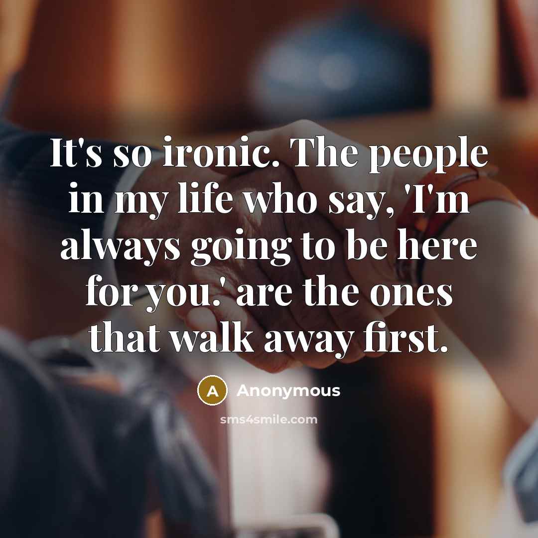 “It's so ironic. The people in my life who say,…” quote by Anonymous