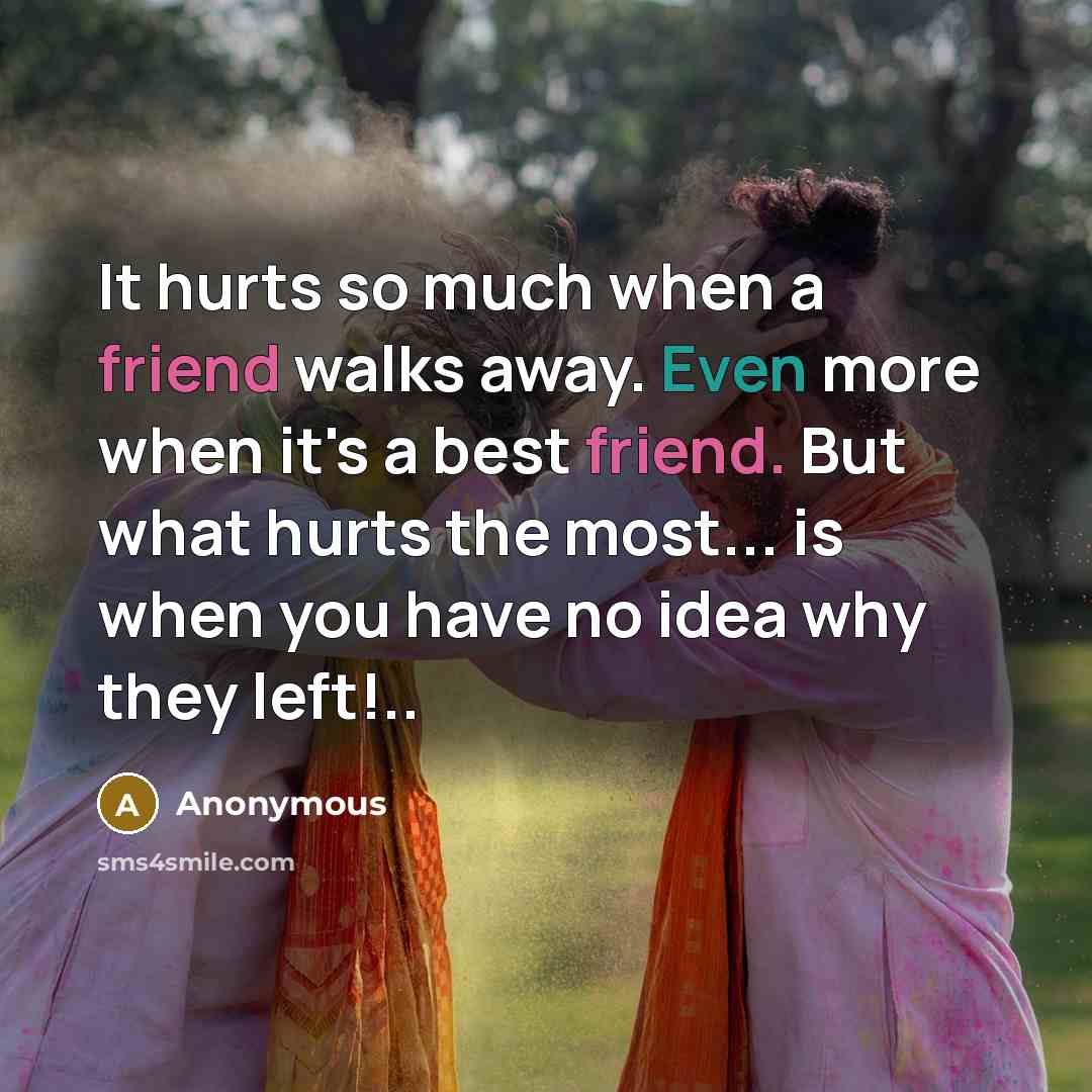 “It hurts so much when a friend walks away. Even…” quote by Anonymous