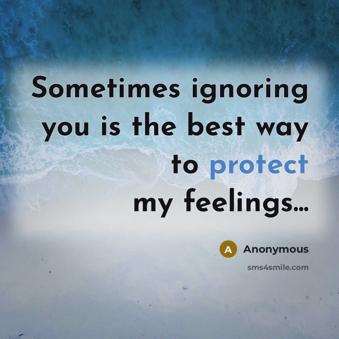 “Sometimes ignoring you is the best way to protect my…” quote by Anonymous