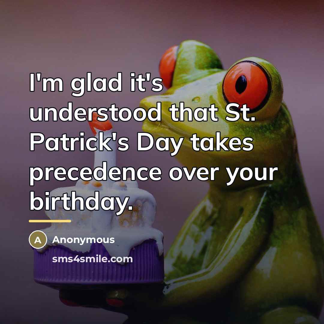 “I'm glad it's understood that St. Patrick's Day takes precedence…” quote by Anonymous