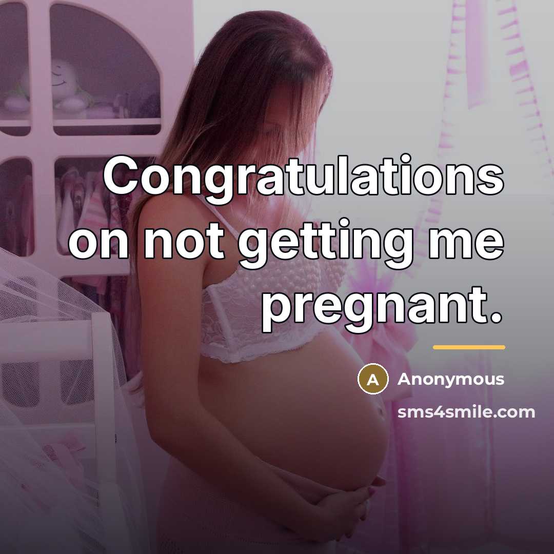 “Congratulations on not getting me pregnant.…” quote by Anonymous
