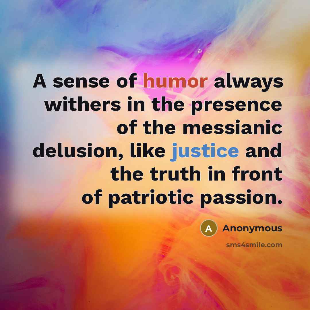“A sense of humor always withers in the presence of…” quote by Anonymous
