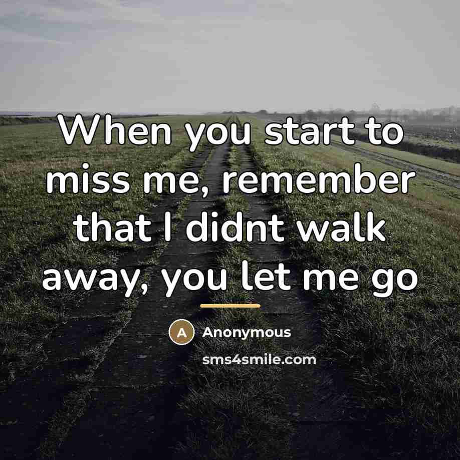 “When you start to miss me, remember that I didnt…” quote by Anonymous