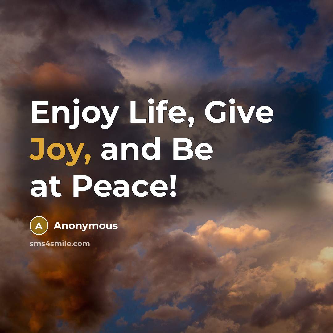 “Enjoy Life, Give Joy, and Be at Peace!…” quote by Anonymous
