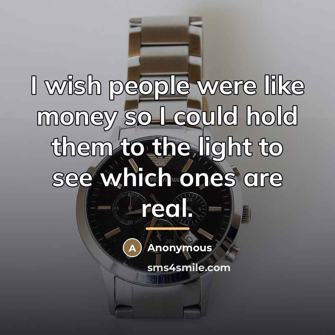 “I wish people were like money so I could hold…” quote by Anonymous