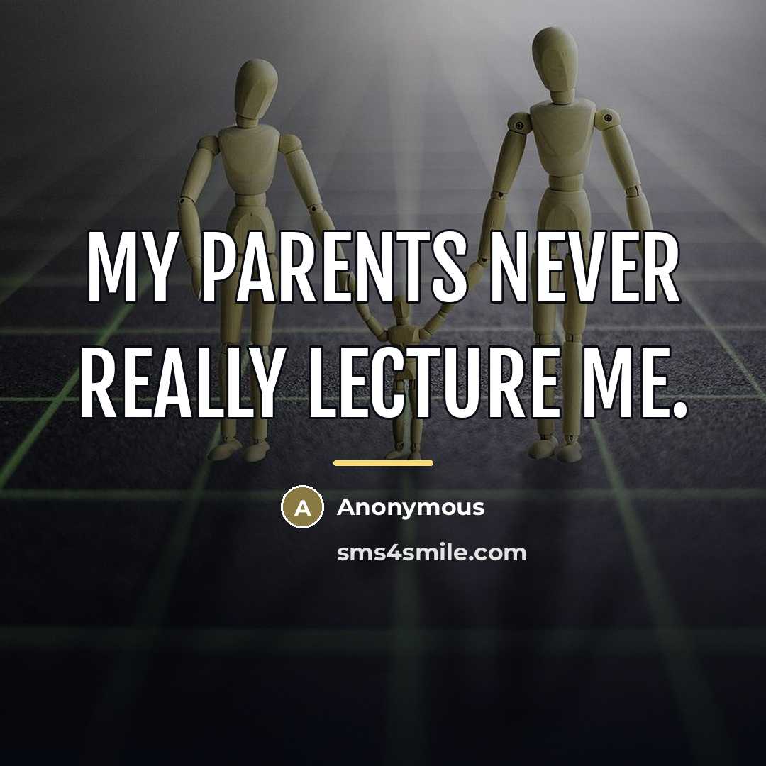 “My parents never really lecture me.…” quote by Anonymous