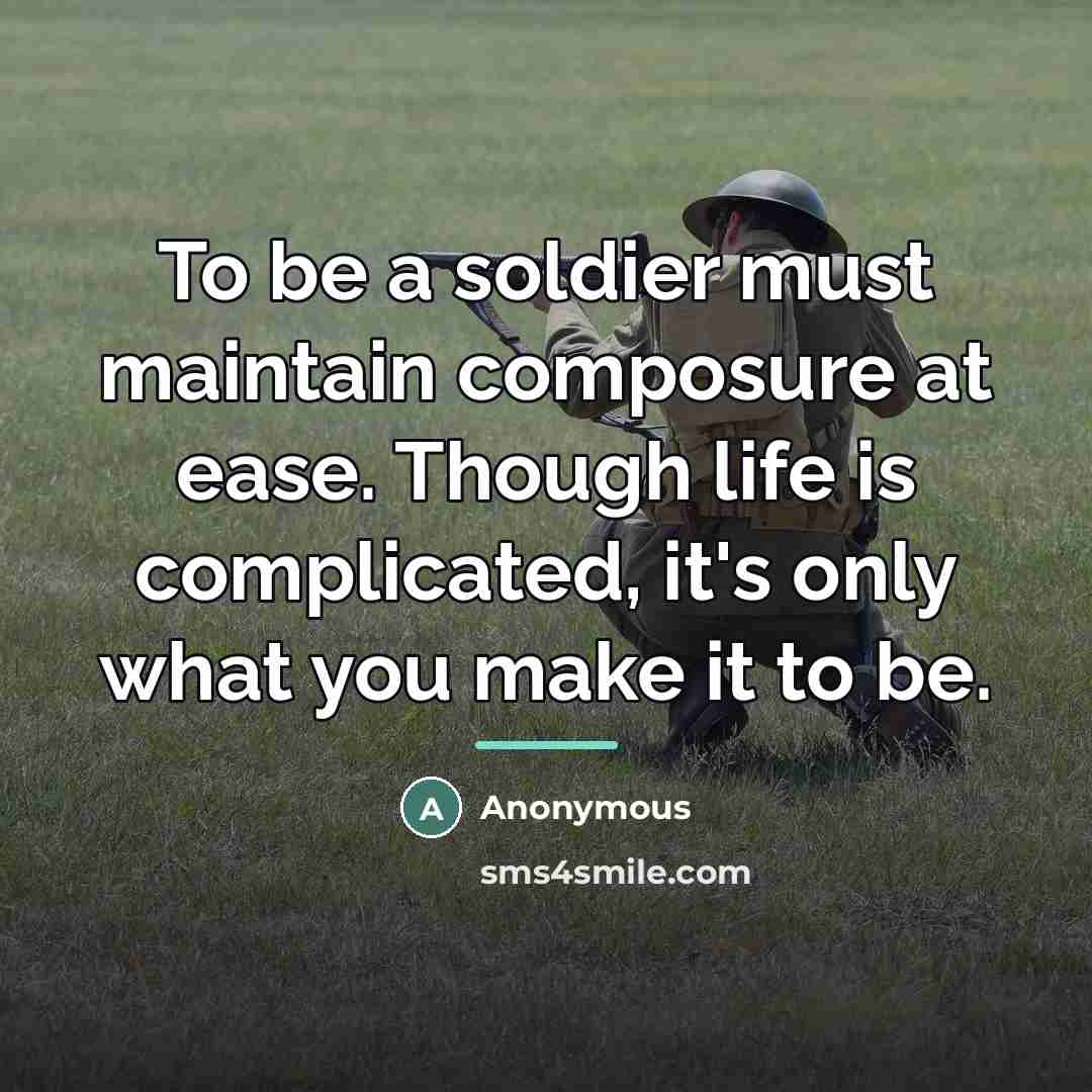 “To be a soldier must maintain composure at ease. Though…” quote by Anonymous
