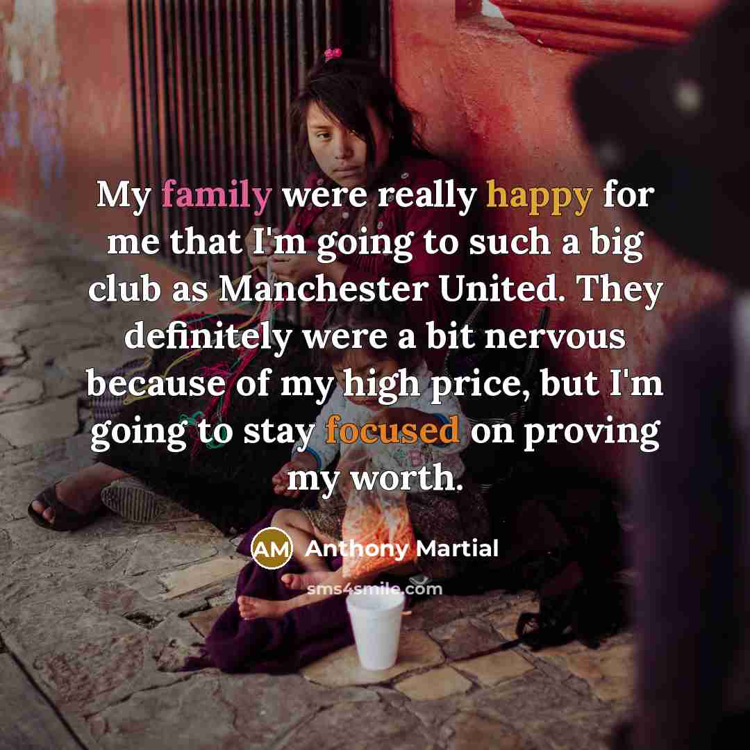 “My family were really happy for me that I'm going…” quote by Anthony Martial