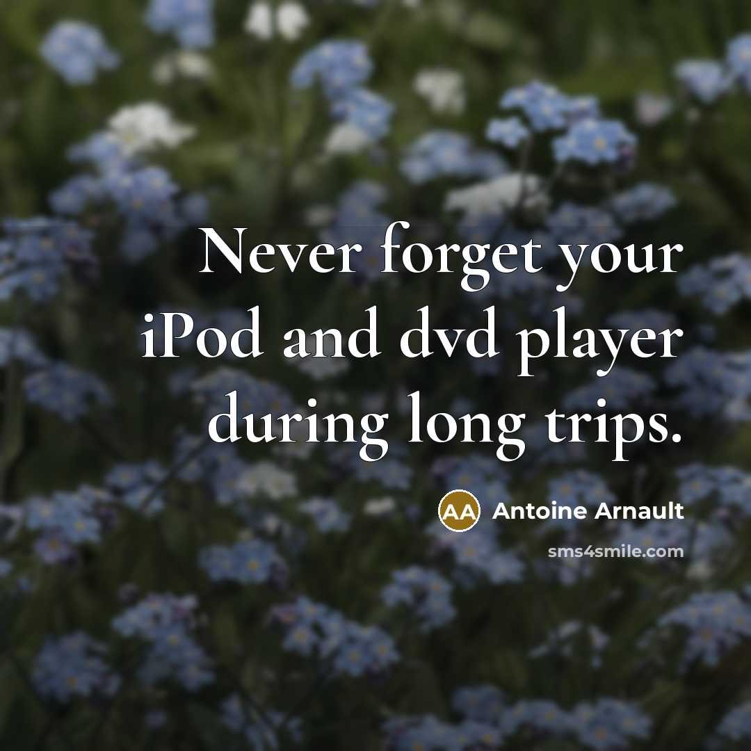 “Never forget your iPod and dvd player during long trips.…” quote by Antoine Arnault