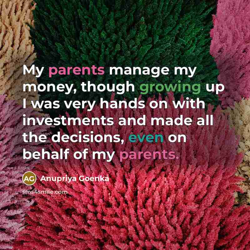 “My parents manage my money, though growing up I was…” quote by Anupriya Goenka