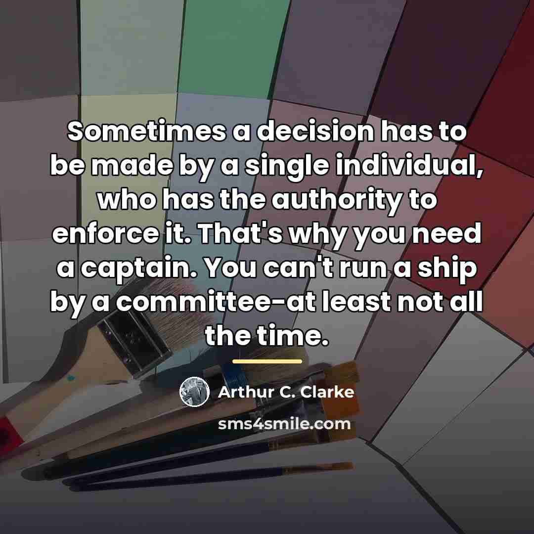 “Sometimes a decision has to be made by a single…” quote by Arthur C. Clarke