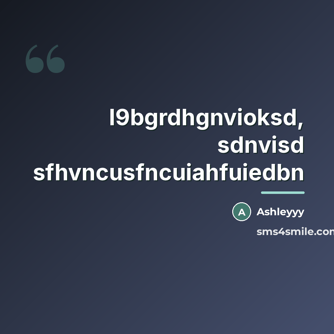 “I9bgrdhgnvioksd, sdnvisd sfhvncusfncuiahfuiedbn…” quote by Ashleyyy