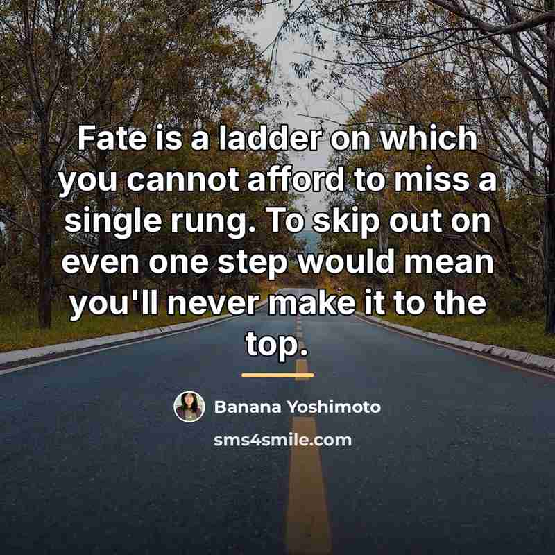 “Fate is a ladder on which you cannot afford to…” quote by Banana Yoshimoto
