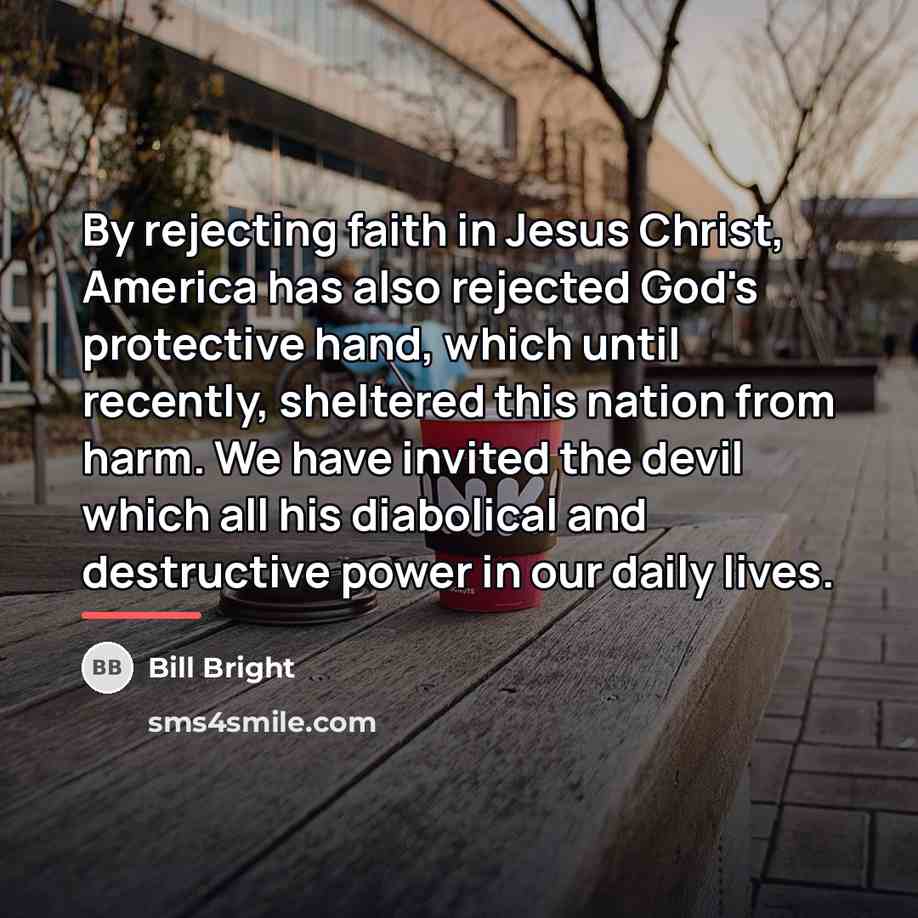 “By rejecting faith in Jesus Christ, America has also rejected…” quote by Bill Bright