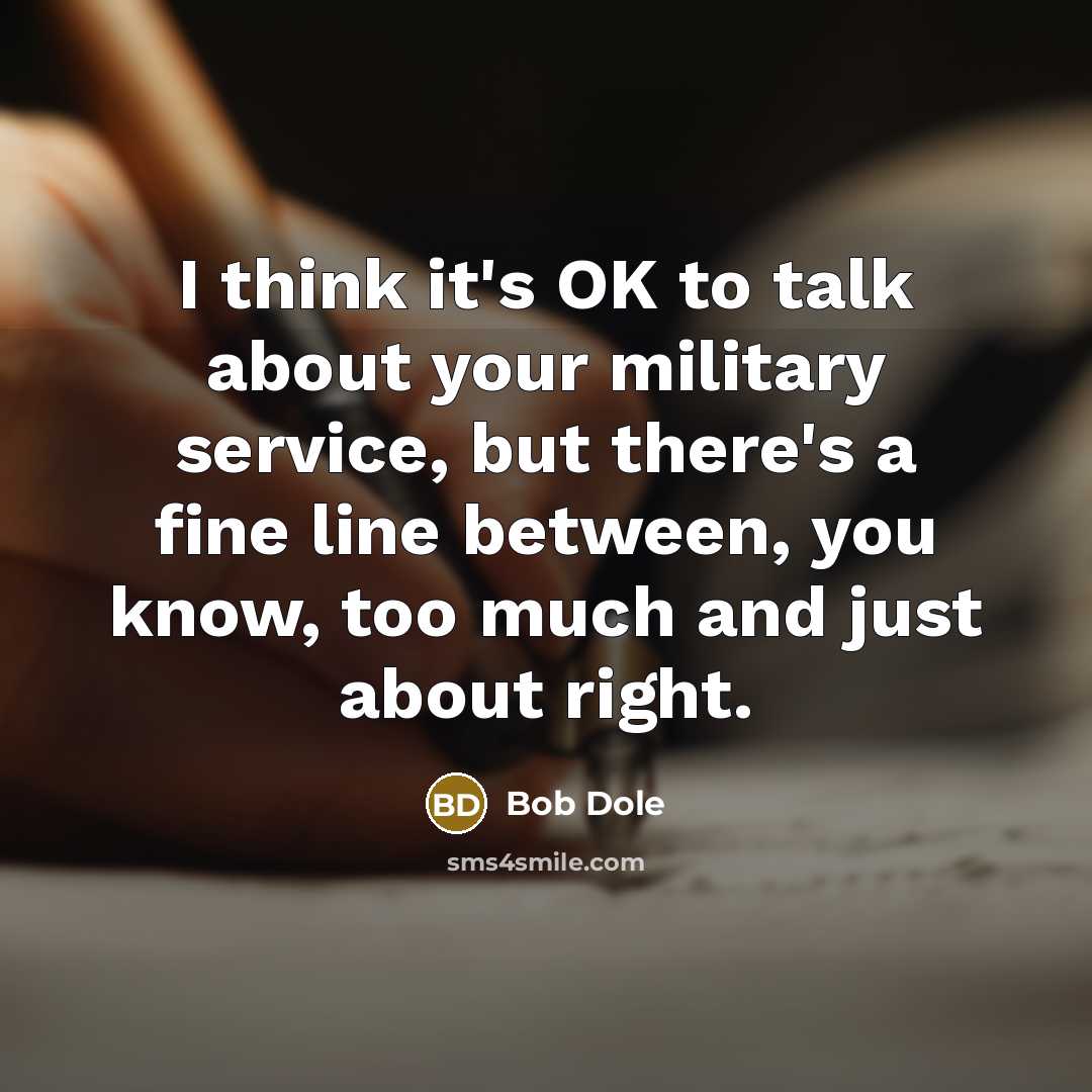“I think it's OK to talk about your military service,…” quote by Bob Dole