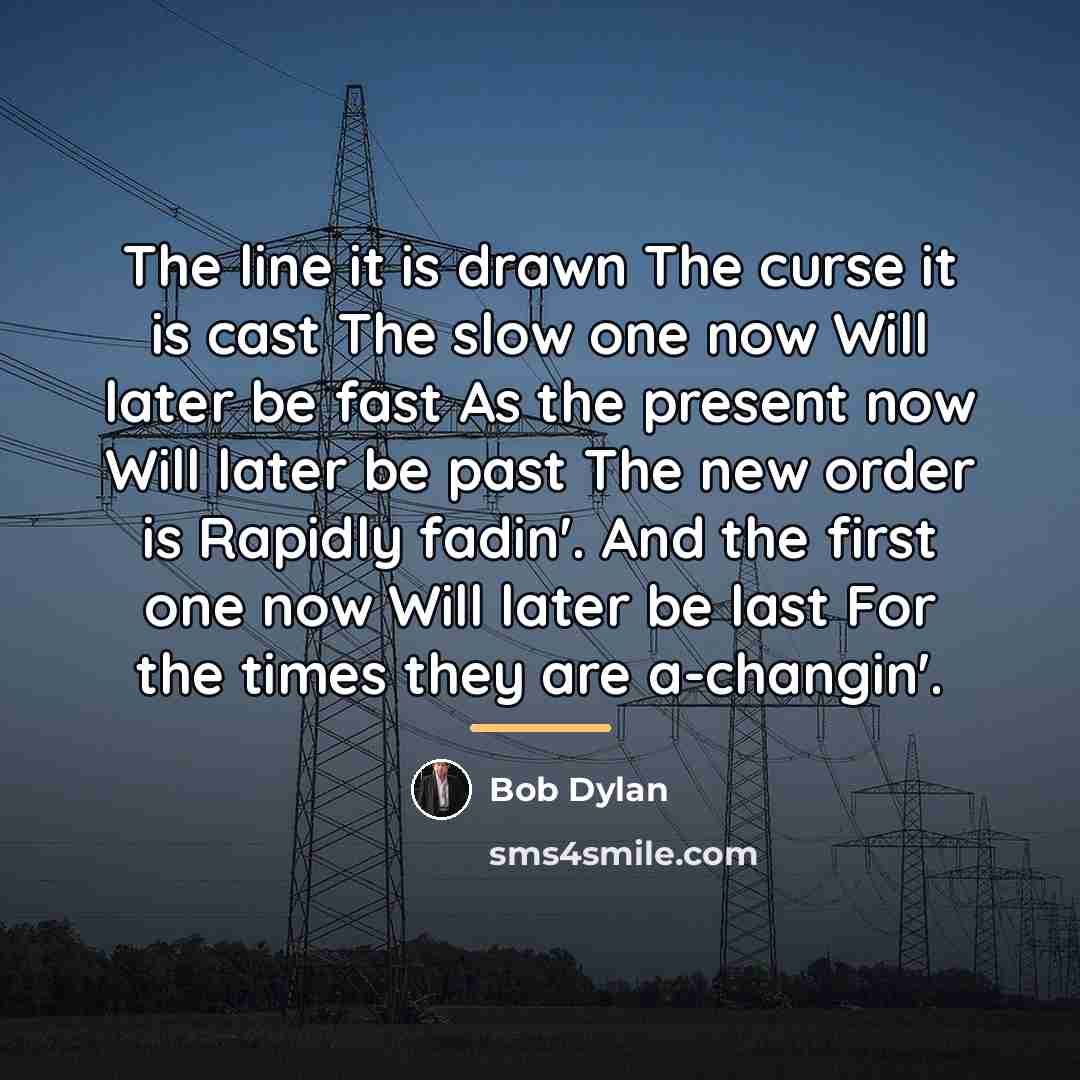 “The line it is drawn The curse it is cast…” quote by Bob Dylan