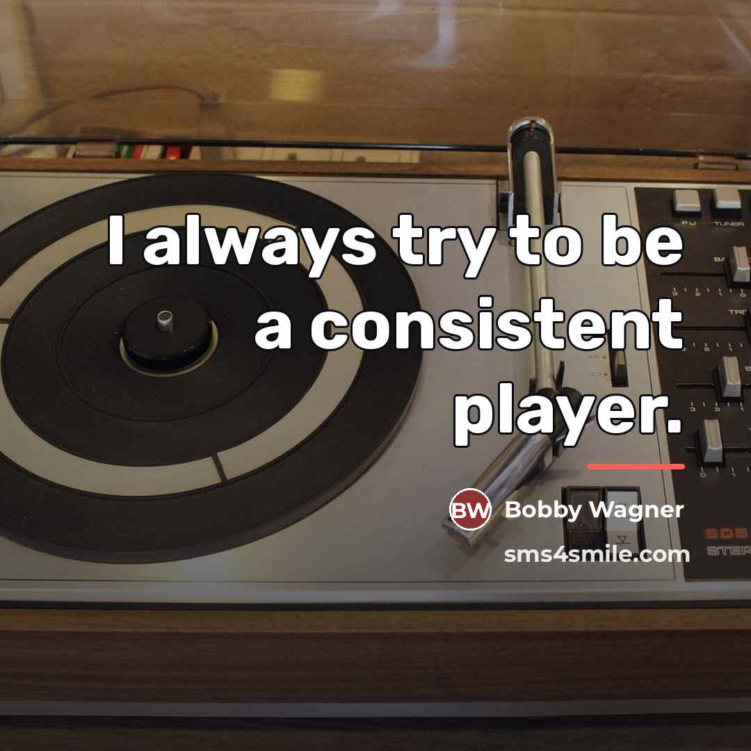 “I always try to be a consistent player.…” quote by Bobby Wagner