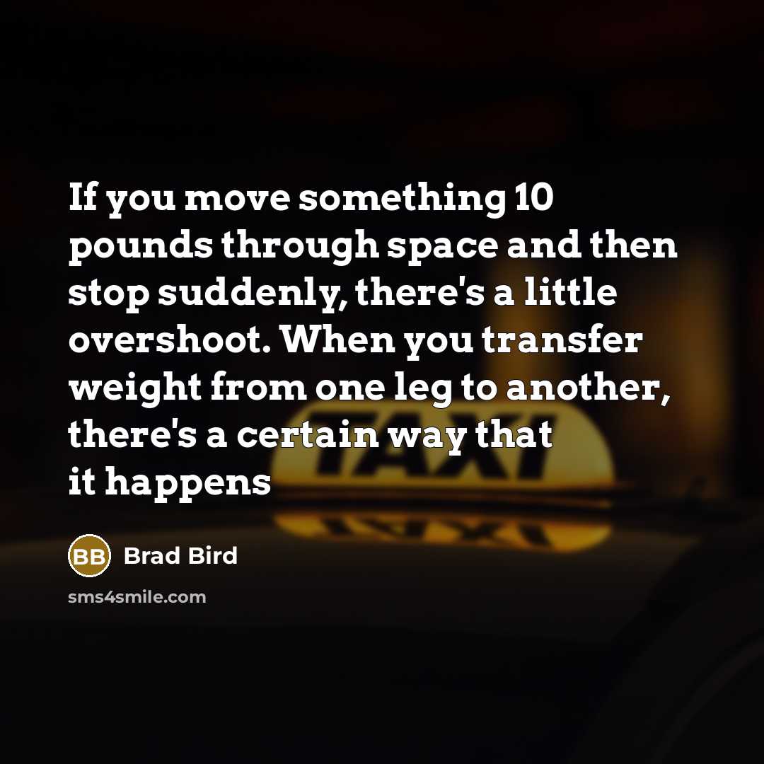 “If you move something 10 pounds through space and then…” quote by Brad Bird