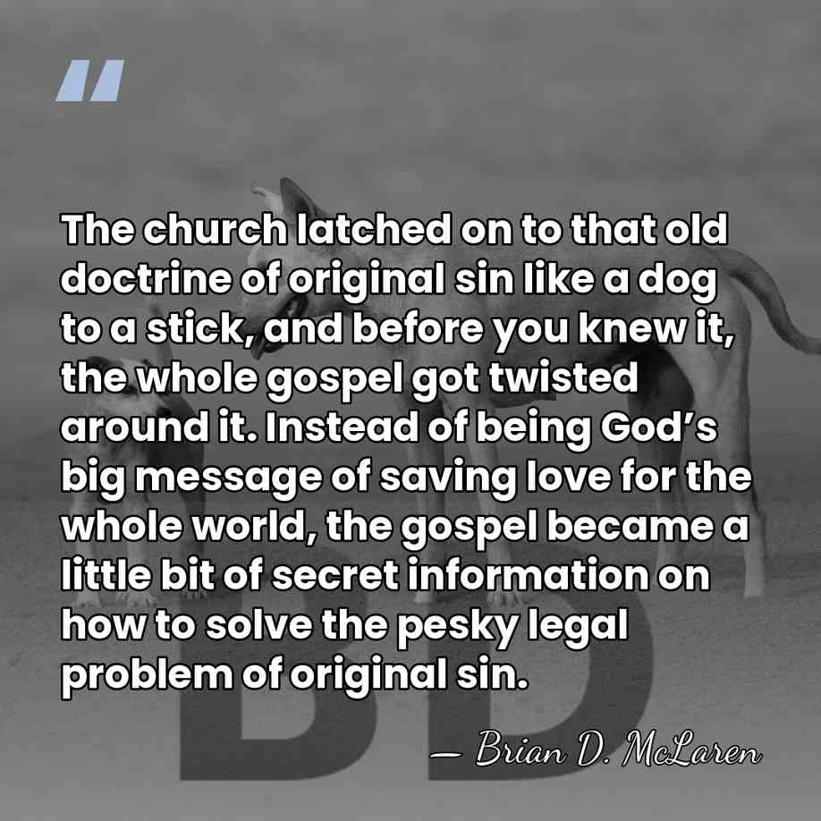 The church latched on to that old doctrine of original sin like&hellip; - Brian D. McLaren