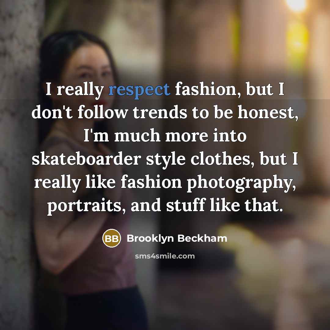 “I really respect fashion, but I don't follow trends to…” quote by Brooklyn Beckham