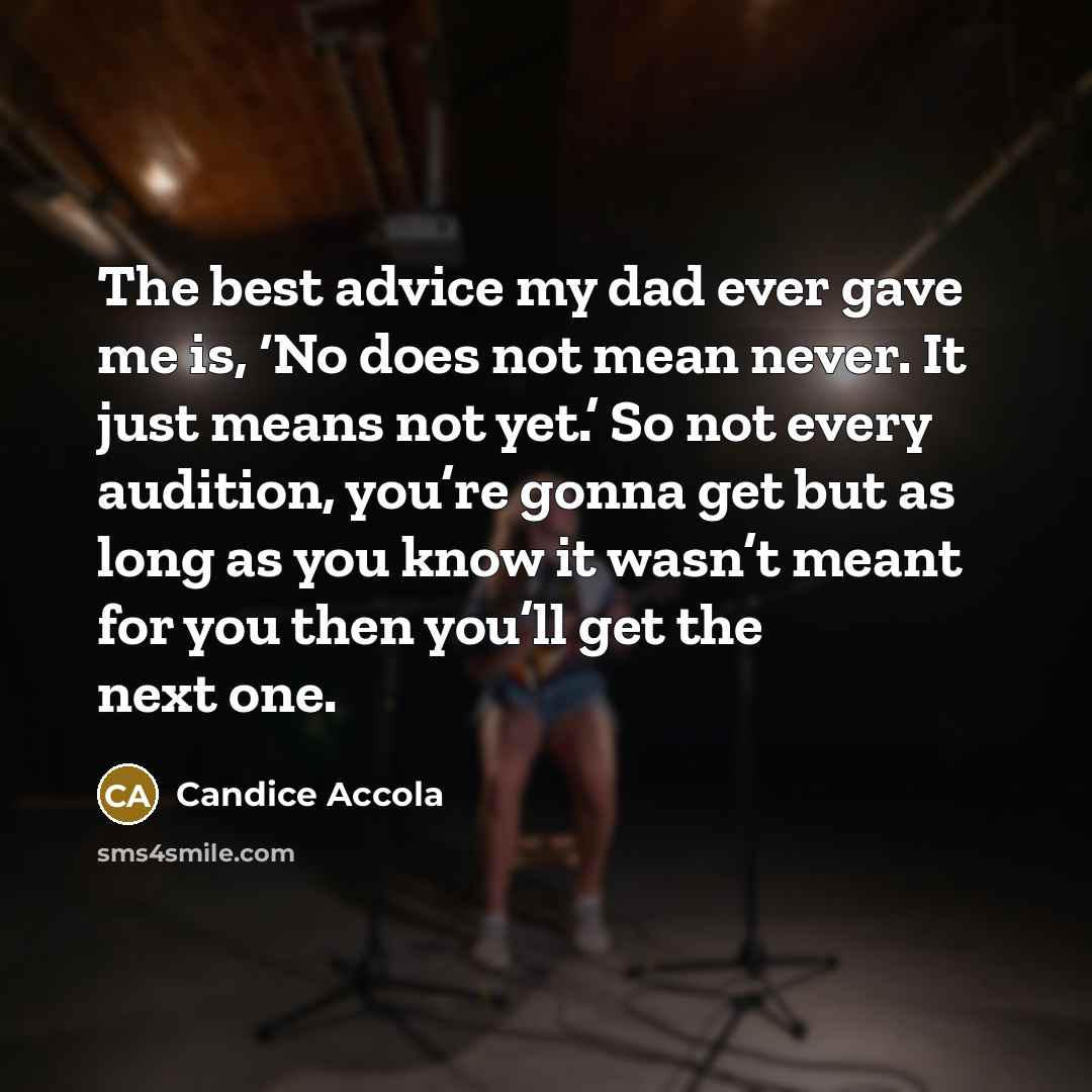 “The best advice my dad ever gave me is, ‘No…” quote by Candice Accola