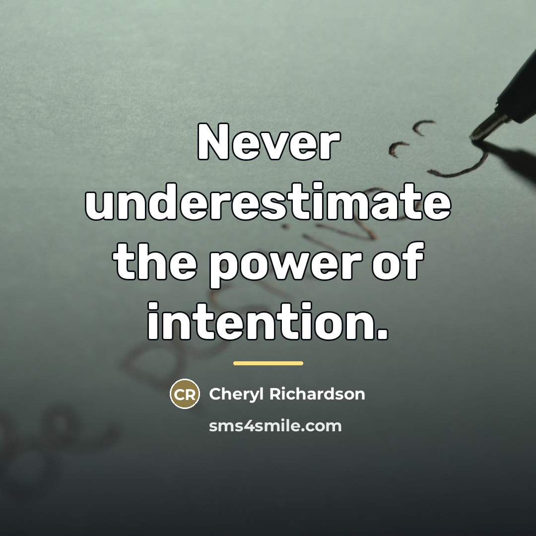 “Never underestimate the power of intention.…” quote by Cheryl Richardson