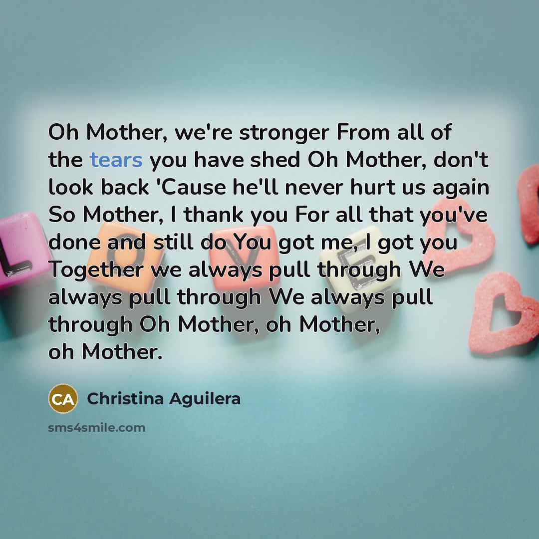 “Oh Mother, we're stronger From all of the tears you…” quote by Christina Aguilera