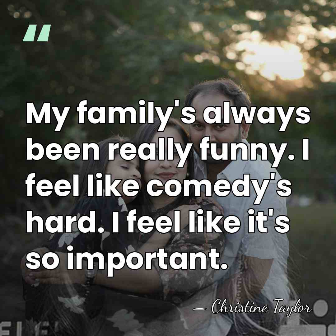 My family's always been really funny. I feel like comedy's hard. I&hellip; - Christine Taylor