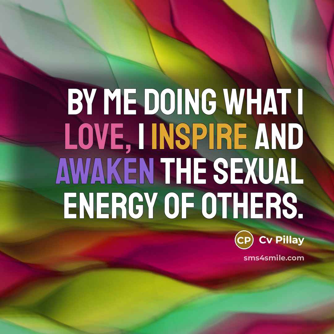 “By me doing what I love, I inspire and awaken…” quote by Cv Pillay