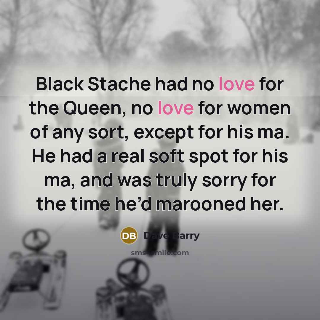 “Black Stache had no love for the Queen, no love…” quote by Dave Barry