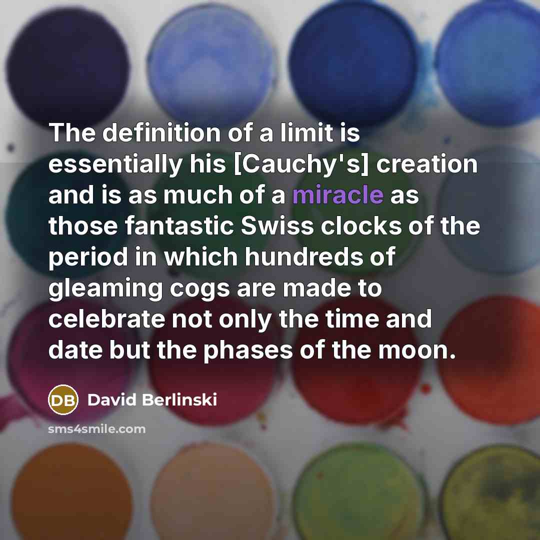 “The definition of a limit is essentially his [Cauchy's] creation…” quote by David Berlinski