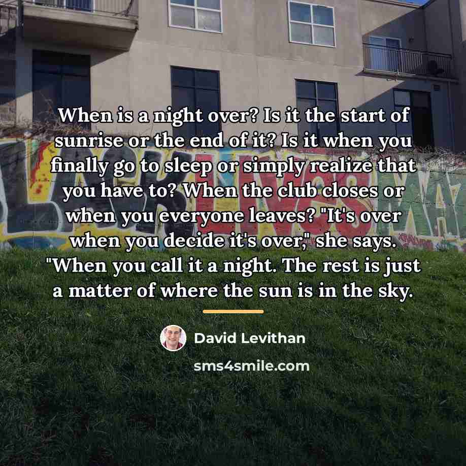 “When is a night over? Is it the start of…” quote by David Levithan