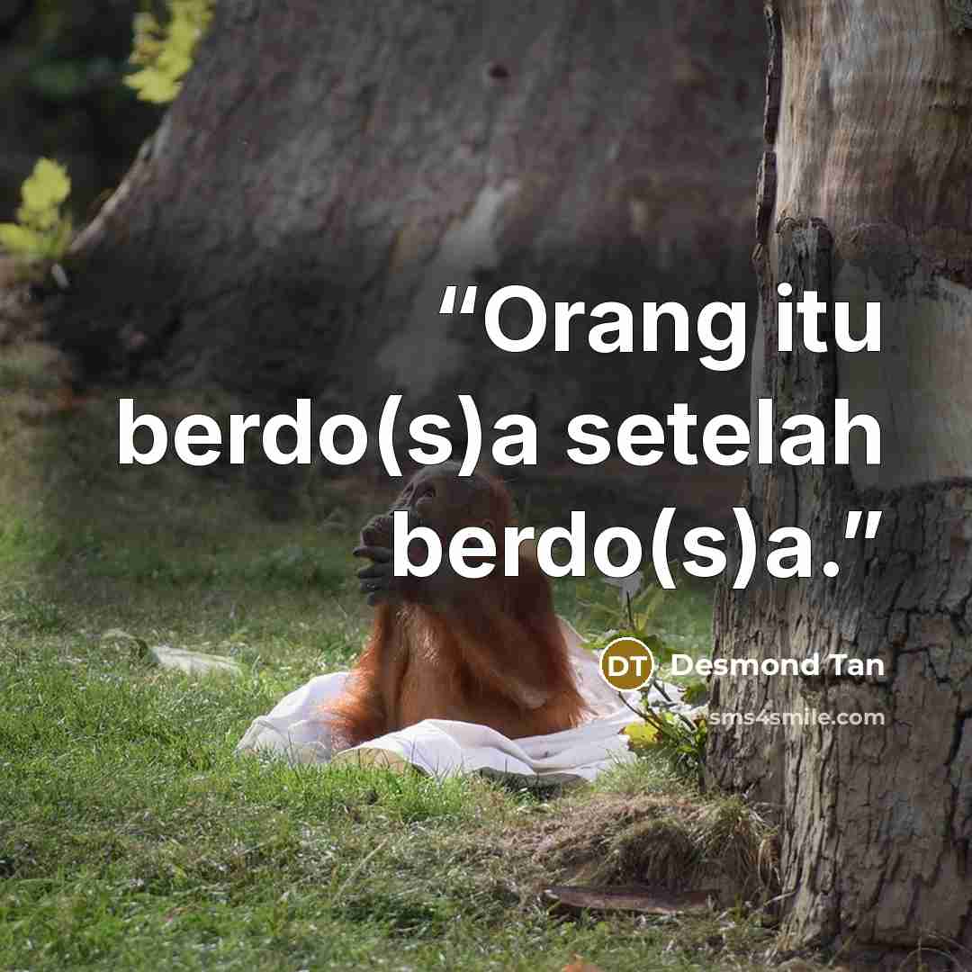 “Orang itu berdo(s)a setelah berdo(s)a.” quote by Desmond Tan