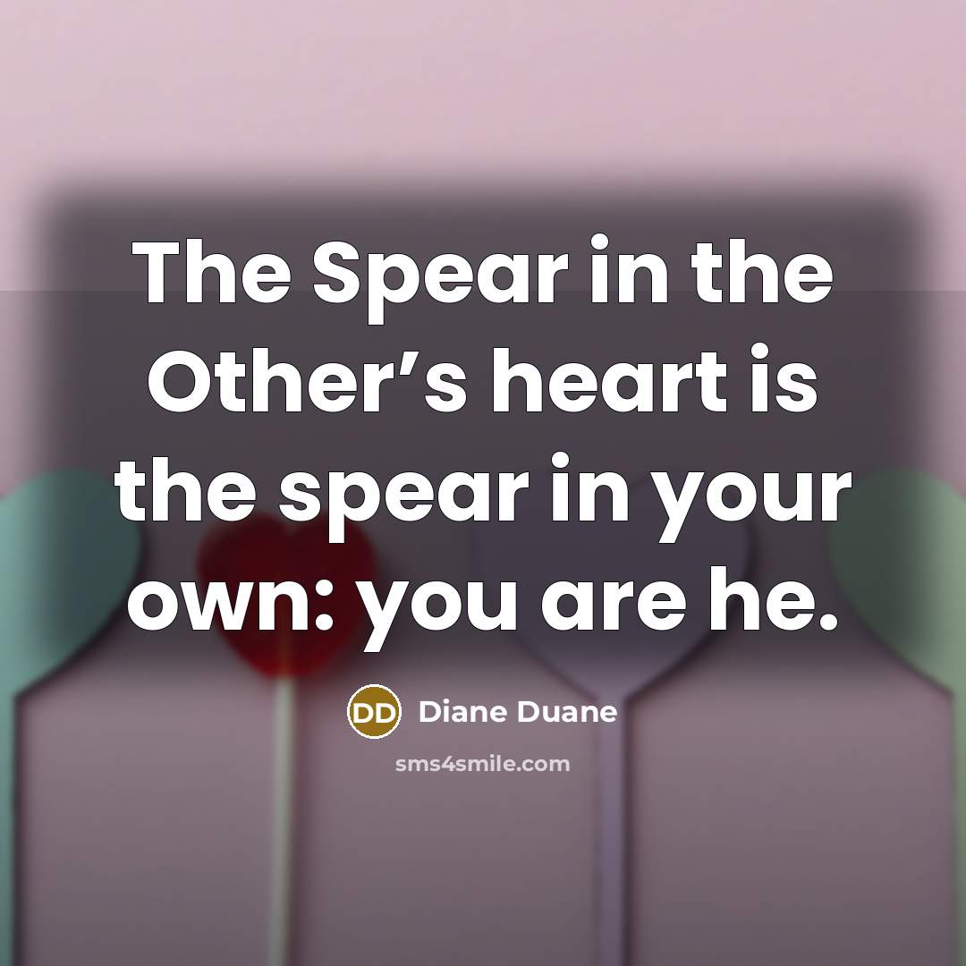 “The Spear in the Other’s heart is the spear in…” quote by Diane Duane