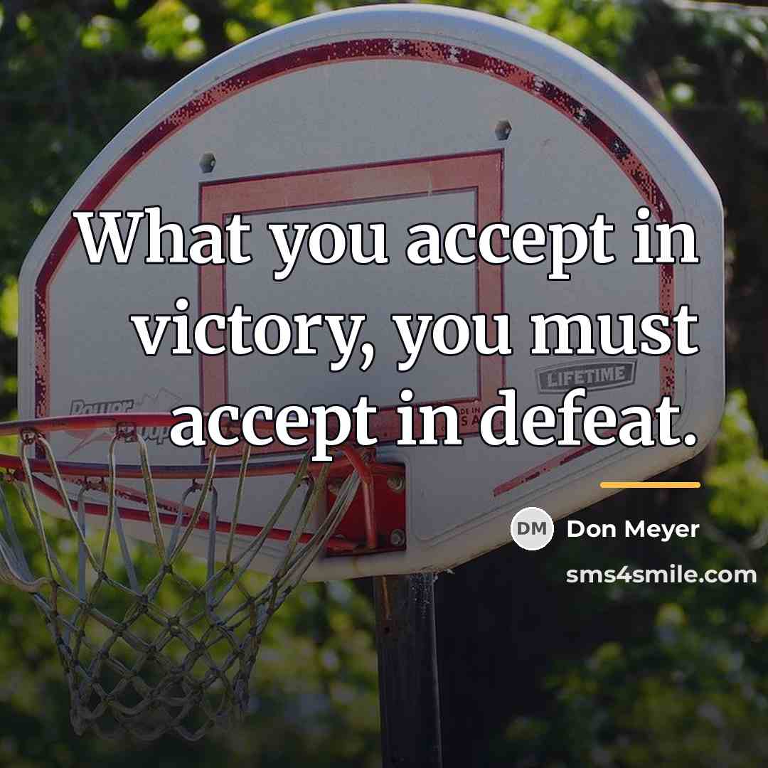 “What you accept in victory, you must accept in defeat.…” quote by Don Meyer